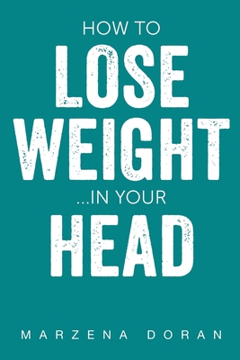 How to Lose Weight...In your Head - Marzena Doran