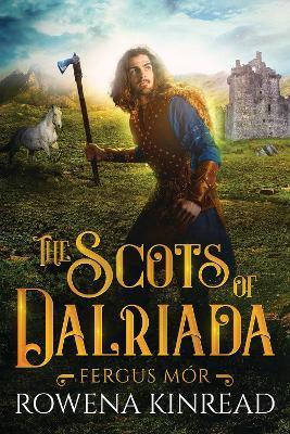 The Scots of Dalriada - Rowena Kinread