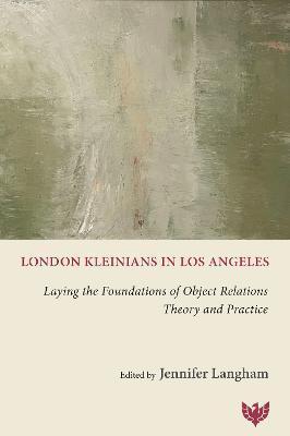 London Kleinians in Los Angeles: Laying the Foundations of Object Relations Theory and Practice - Jennifer Langham
