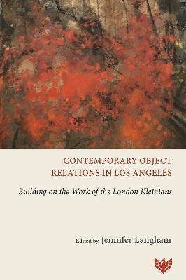 Contemporary Object Relations in Los Angeles: Building on the Work of the London Kleinians - Jennifer Langham