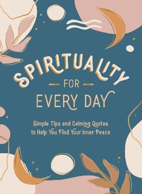 Spirituality for Every Day: Simple Tips and Calming Quotes to Help You Find Your Inner Peace - Summersdale Publishers