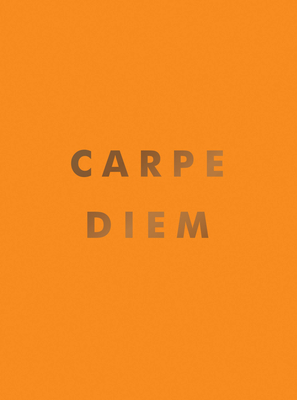 Carpe Diem: Inspirational Quotes and Awesome Affirmations for Seizing the Day - Summersdale