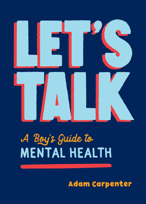 Let's Talk: A Boy's Guide to Mental Health - Adam Carpenter