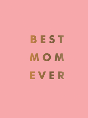 Best Mom Ever: The Perfect Gift for Your Incredible Mom - Summersdale