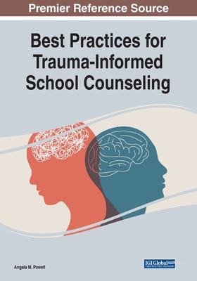 Best Practices for Trauma-Informed School Counseling - Angela M. Powell