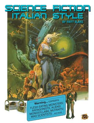 Science Fiction Italian Style: Italian Science Fiction Films from 1958-2000 - Matt Blake
