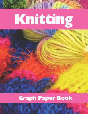 Knitting Graph Paper Book: Design Your Knitting Patterns with This 8.5x11 Inches 120 Pages 2:3 Ratio Knitters Graph Paper Book - Kurnow Notebooks