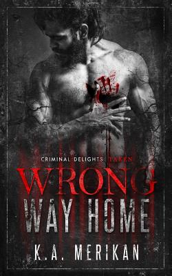Wrong Way Home: Criminal Delights - Taken - K. A. Merikan