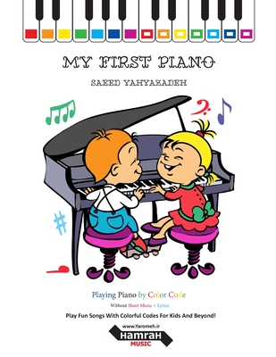 My First Piano: Play Fun Songs With Colorful Codes For Kids And Beyond! - Saeed Yahyazadeh