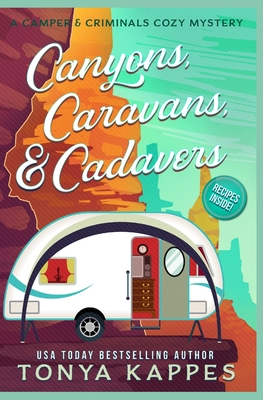 Canyons, Caravans, & Cadavers: A Camper & Criminals Cozy Mystery Book 6 - Tonya Kappes