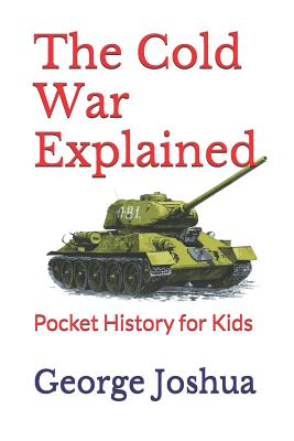 The Cold War Explained: Pocket History for Kids - George Joshua
