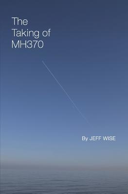 The Taking of Mh370 - Jeff Wise