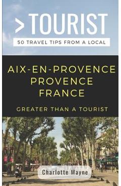 Poza produsului Greater Than a Tourist- Aix-En-Provence Provence France: 50 Travel Tips from a Local - Greater Than A. Tourist