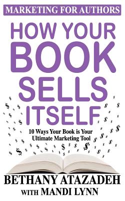 How Your Book Sells Itself: 10 Ways Your Book is Your Ultimate Marketing Tool - Mandi Lynn