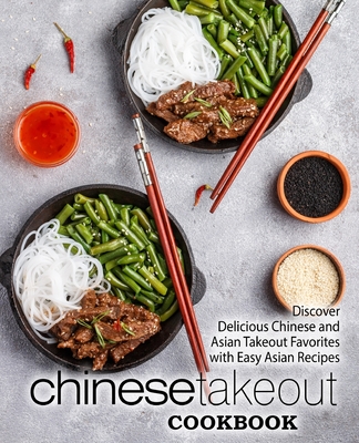 Chinese Takeout Cookbook: Discover Delicious Chinese and Asian Takeout Favorites with Easy Asian Recipes (2nd Edition) - Booksumo Press