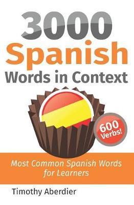 3000 Spanish Words in Context: Most Common Spanish Words for Learners - Timothy Aberdier