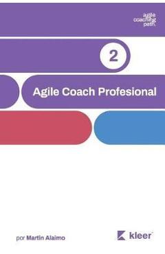 Coperta cărții 'Agile Coach Profesional: El camino de un coach hacia la agilidad empresarial - Martin Alaimo'