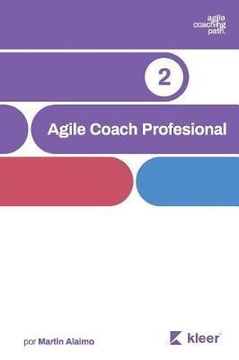Agile Coach Profesional: El camino de un coach hacia la agilidad empresarial - Martin Alaimo