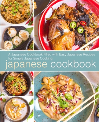 Japanese Cookbook: A Japanese Cookbook with Easy Japanese Recipes for Simple Japanese Cooking (2nd Edition) - Booksumo Press