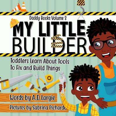 My Little Builder: Toddler Learn All About Tools To Fix and Build Things - Sabrina Pichardo