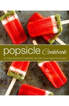 Coperta cărții 'Popsicle Cookbook: An Easy Popsicle Cookbook with Delicious Popsicle Recipes (2nd Edition) - Booksumo Press'
