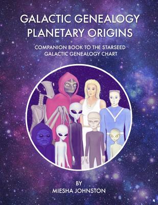 Galactic Genealogy Planetary Origins: Companion Book to Starseed Galactic Genealogy Chart - Tana Newberry