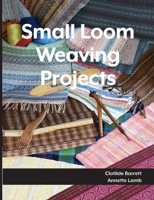 Small Loom Weaving Projects - Annette Lamb