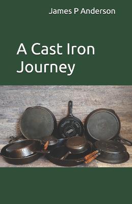 A Cast Iron Journey - Mitchell Anderson