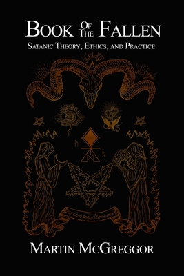 Book of the Fallen: Satanic Theory, Ethics, and Practice - Martin Mcgreggor