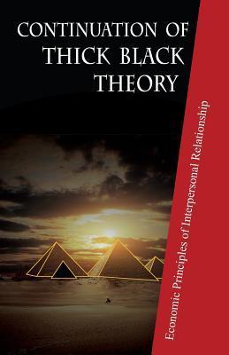 Continuation of Thick Black Theory: Principles of Economics in Interpersonal Relationship - Xudong Lu