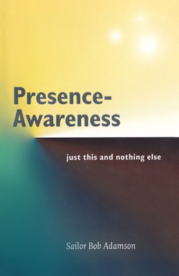 Presence- Awareness: just this nothing else - John Wheeler