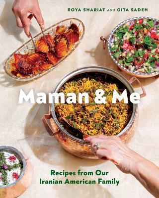 Maman and Me: Recipes from Our Iranian American Family - Roya Shariat
