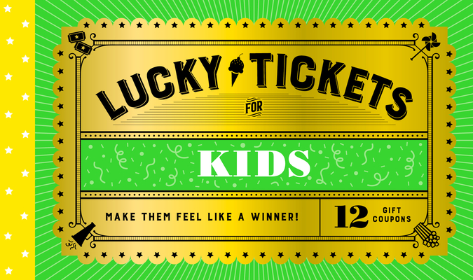 Lucky Tickets for Kids: 12 Gift Coupons - Chronicle Books
