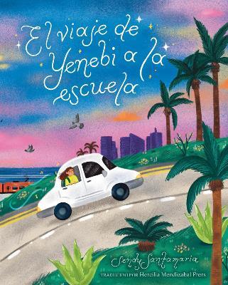 El Viaje de Yenebi a la Escuela (Yenebi's Drive to School Spanish Edition) - Sendy Santamaria