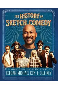Coperta cărții 'The History of Sketch Comedy: A Journey Through the Art and Craft of Humor - Keegan-michael Key'
