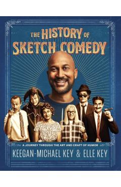The History of Sketch Comedy: A Journey Through the Art and Craft of Humor - Keegan-michael Key
