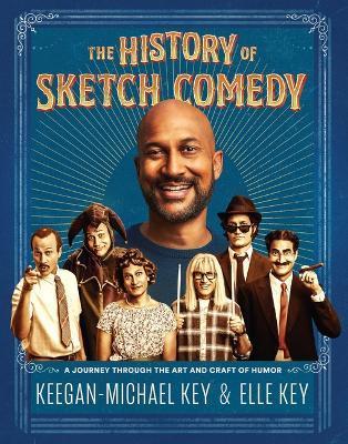 The History of Sketch Comedy: A Journey Through the Art and Craft of Humor - Keegan-michael Key