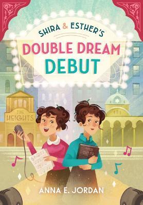 Shira and Esther's Double Dream Debut - Anna E. Jordan