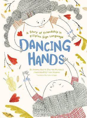 Dancing Hands: A Story of Friendship in Filipino Sign Language - Joanna Que