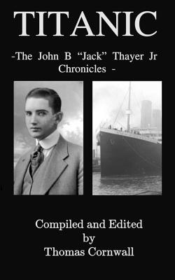 Titanic: The John B. Jack Thayer Chronicles - Thomas Cornwall
