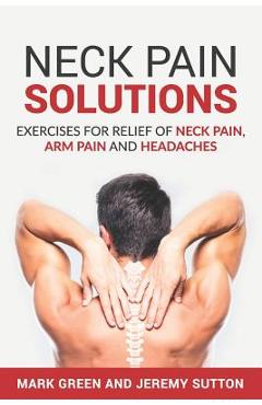 Poza produsului Neck Pain Solutions: Exercises for Relief of Neck Pain, Arm Pain, and Headaches - Jeremy Sutton