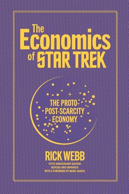 The Economics of Star Trek: The Proto-Post-Scarcity Economy: Fifth Anniversary Edition Revised and Expanded with a Foreword by Manu Saadia - Manu Saadia