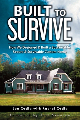 Built to Survive: How We Designed & Built a Sustainable, Secure & Survivable Custom Home - Joel Skousen