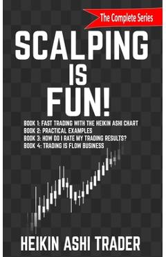Poza produsului Scalping is Fun! 1-4: Book 1: Fast Trading with the Heikin Ashi chart Book 2: Practical Examples Book 3: How Do I Rate my Trading Results? B - Dao Press