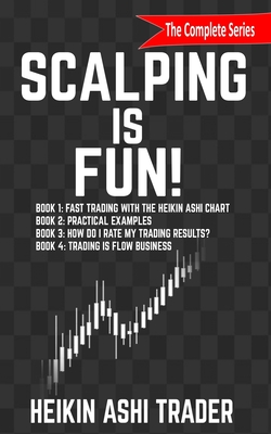 Scalping is Fun! 1-4: Book 1: Fast Trading with the Heikin Ashi chart Book 2: Practical Examples Book 3: How Do I Rate my Trading Results? B - Dao Press