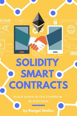 Solidity Smart Contracts: Build Dapps in Ethereum Blockchain - Rangel Stoilov