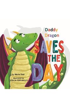 Coperta cărții 'Daddy Dragon Saves the Day: Picture Rhyming book for kids age 3-6 years old, Cute and funny bedtime story for'