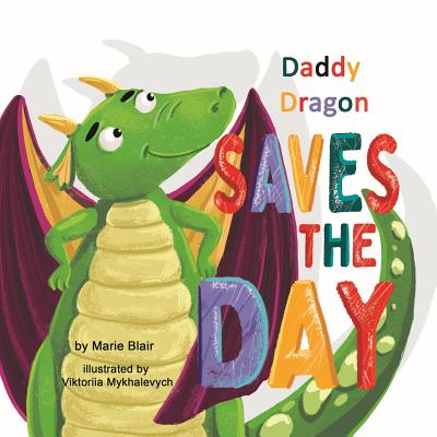 Coperta cărții 'Daddy Dragon Saves the Day: Picture Rhyming book for kids age 3-6 years old, Cute and funny bedtime story for'