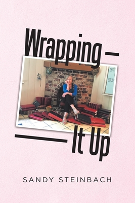 Wrapping It Up - Sandy Steinbach