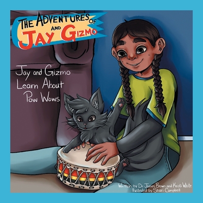 The Adventures of Jay and Gizmo: Jay and Gizmo Learn About Pow Wows - James S. Brown